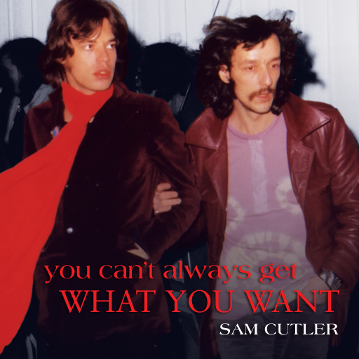 You Can’t Always Get What You Want by Sam Cutler